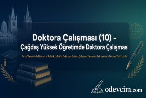 Doktora Çalışması 10   Çağdaş Yüksek Öğretimde Doktora Çalışması  Farklı Toplumlarda Doktora  Birleşik Krallıkta Doktora  Doktora Çalışması Yaptırma  Doktora tezi  Doktora Tezi Ücretleri