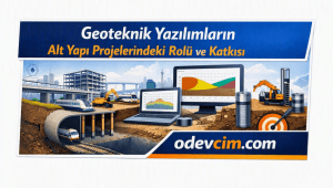 Geoteknik Yazılımların Alt Yapı Projelerindeki Rolü ve Katkısı