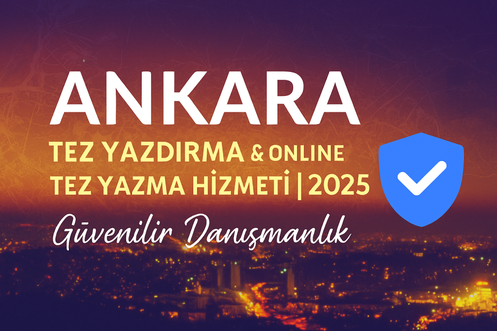 Online Tez Yazma Hizmeti 2025 Güvenilir Danışmanlık