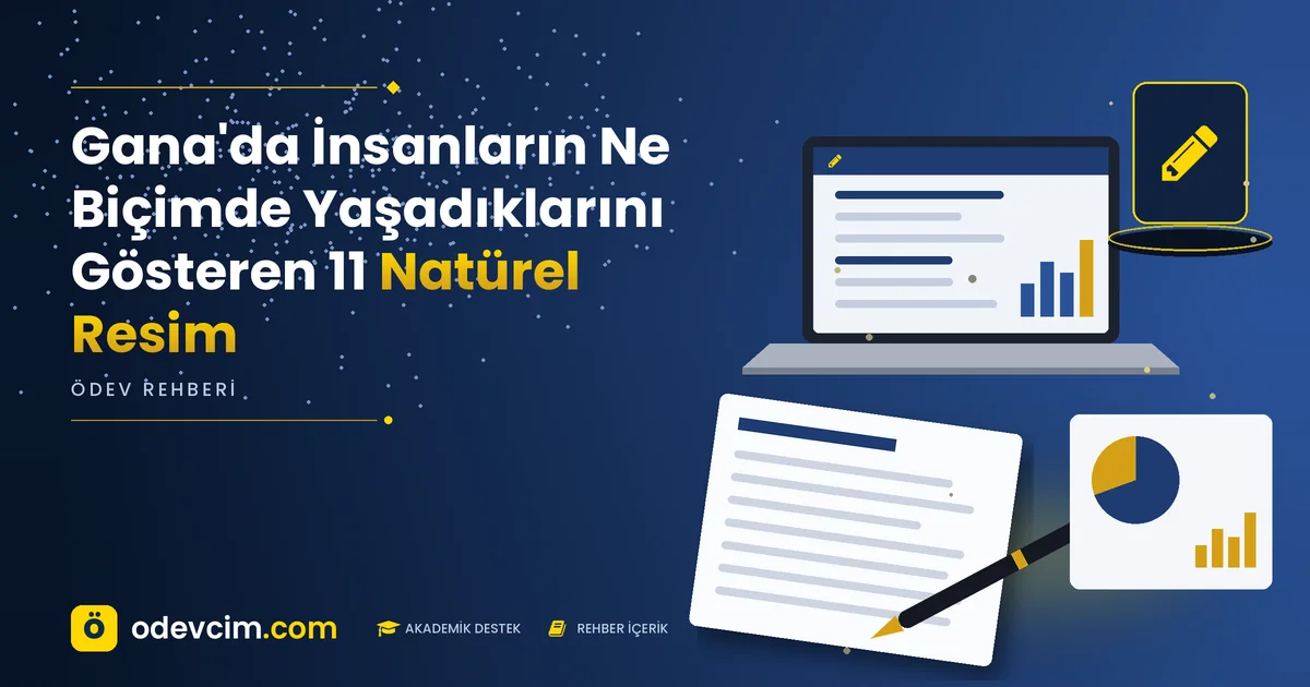 Gana'da İnsanların Ne Biçimde Yaşadıklarını Gösteren 11 Natürel Resim – Ödevcim kapak görseli, kalem simgeli akademik belge illüstrasyonu